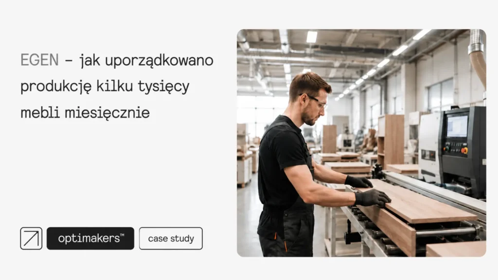 Jak EGEN uporządkował produkcję kilku tysięcy mebli miesięcznie dzięki systemowi MES?
