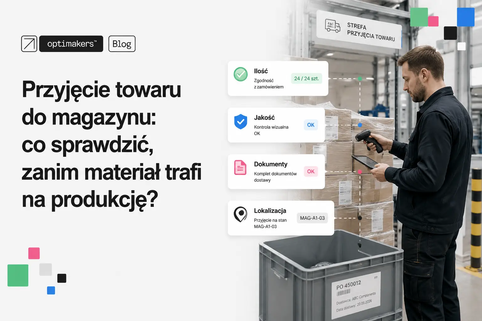 Przyjęcie towaru do magazynu: co sprawdzić, zanim materiał trafi na produkcję?