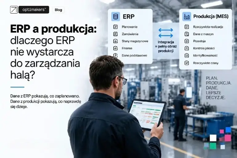 ERP a produkcja: dlaczego sam ERP nie zawsze wystarcza do zarządzania halą?